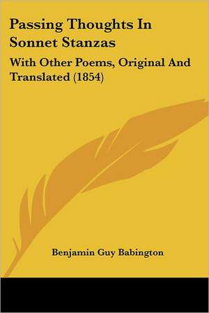 Passing Thoughts In Sonnet Stanzas de Benjamin Guy Babington