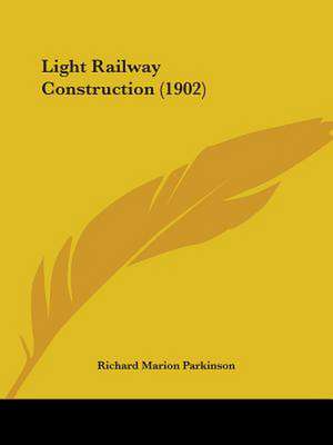 Light Railway Construction (1902) de Richard Marion Parkinson