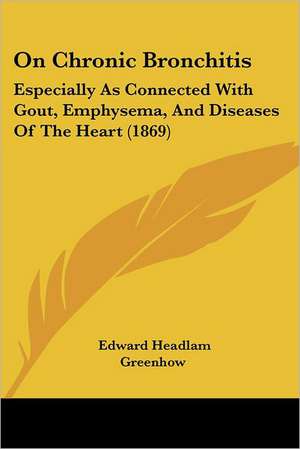 On Chronic Bronchitis de Edward Headlam Greenhow