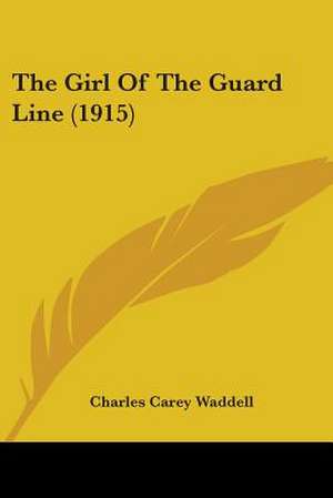 The Girl Of The Guard Line (1915) de Charles Carey Waddell