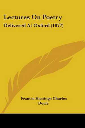 Lectures On Poetry de Francis Hastings Charles Doyle