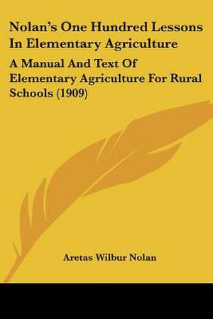 Nolan's One Hundred Lessons In Elementary Agriculture de Aretas Wilbur Nolan