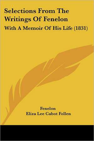 Selections From The Writings Of Fenelon de Fenelon