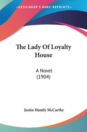 The Lady Of Loyalty House de Justin Huntly Mccarthy