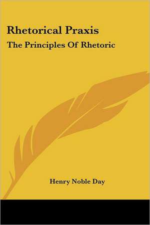 Rhetorical Praxis de Henry Noble Day