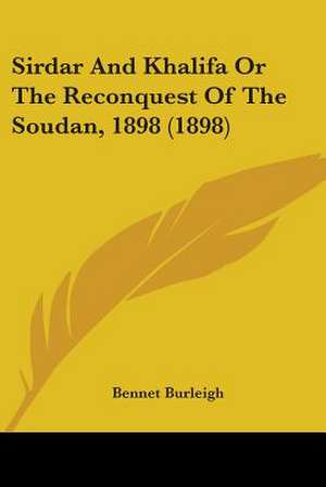 Sirdar And Khalifa Or The Reconquest Of The Soudan, 1898 (1898) de Bennet Burleigh