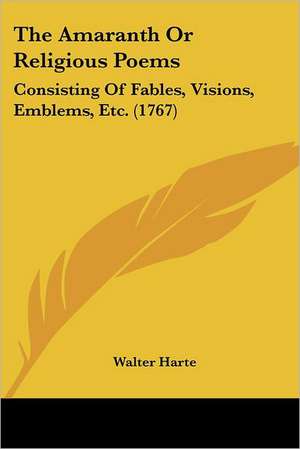 The Amaranth Or Religious Poems de Walter Harte