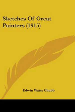 Sketches Of Great Painters (1915) de Edwin Watts Chubb