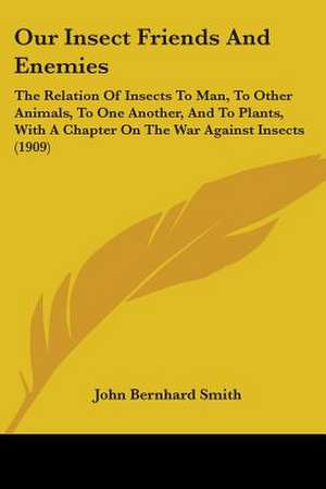 Our Insect Friends And Enemies de John Bernhard Smith