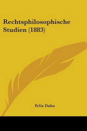 Rechtsphilosophische Studien (1883) de Felix Dahn