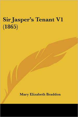 Sir Jasper's Tenant V1 (1865) de Mary Elizabeth Braddon