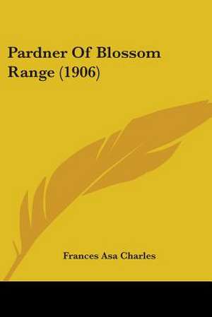 Pardner Of Blossom Range (1906) de Frances Asa Charles