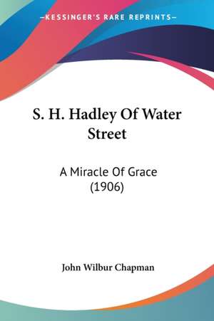 S. H. Hadley Of Water Street de John Wilbur Chapman