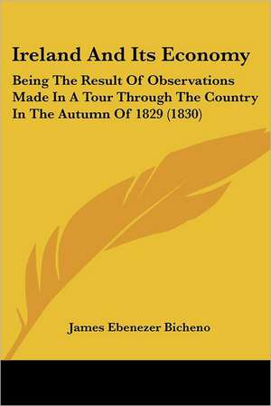 Ireland And Its Economy de James Ebenezer Bicheno