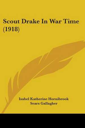 Scout Drake In War Time (1918) de Isabel Katherine Hornibrook