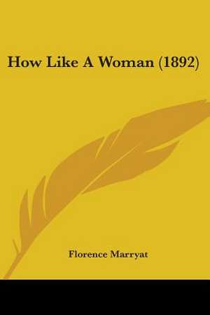 How Like A Woman (1892) de Florence Marryat