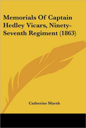 Memorials Of Captain Hedley Vicars, Ninety-Seventh Regiment (1863) de Catherine Marsh