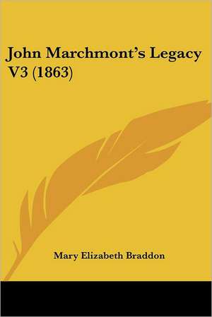 John Marchmont's Legacy V3 (1863) de Mary Elizabeth Braddon