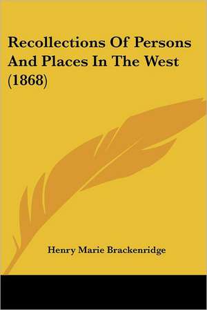 Recollections Of Persons And Places In The West (1868) de Henry Marie Brackenridge