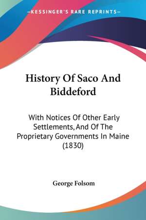 History Of Saco And Biddeford de George Folsom