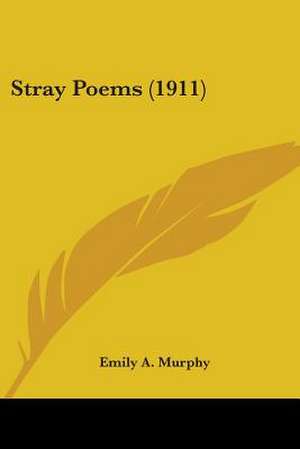 Stray Poems (1911) de Emily A. Murphy