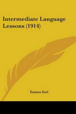 Intermediate Language Lessons (1914) de Emma Serl