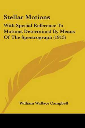 Stellar Motions de William Wallace Campbell