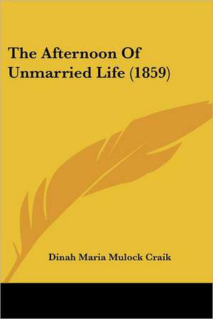 The Afternoon Of Unmarried Life (1859) de Dinah Maria Mulock Craik