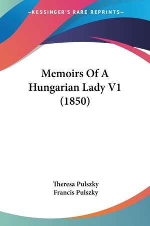 Memoirs Of A Hungarian Lady V1 (1850) de Theresa Pulszky