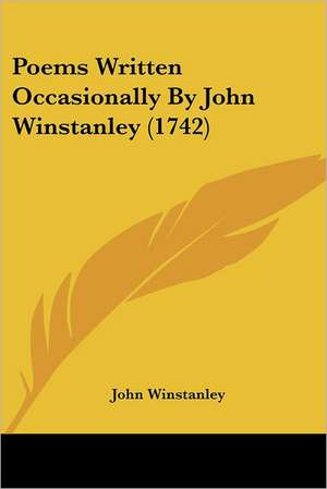 Poems Written Occasionally By John Winstanley (1742) de John Winstanley