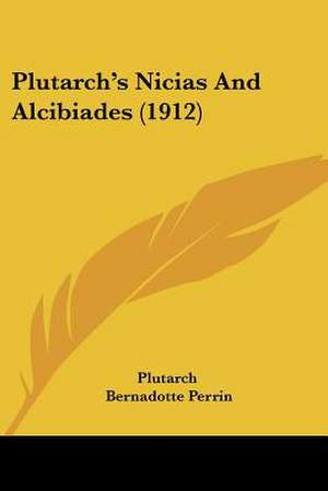 Plutarch's Nicias And Alcibiades (1912) de Plutarch