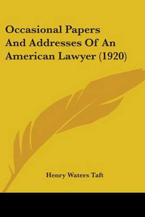 Occasional Papers And Addresses Of An American Lawyer (1920) de Henry Waters Taft