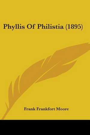 Phyllis Of Philistia (1895) de Frank Frankfort Moore