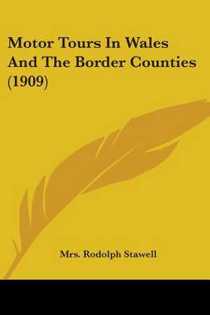 Motor Tours In Wales And The Border Counties (1909) de Rodolph Stawell