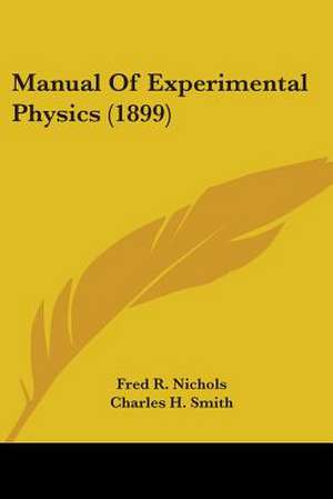 Manual Of Experimental Physics (1899) de Fred R. Nichols