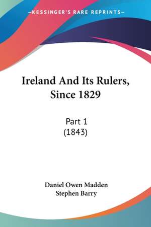 Ireland And Its Rulers, Since 1829 de Daniel Owen Madden