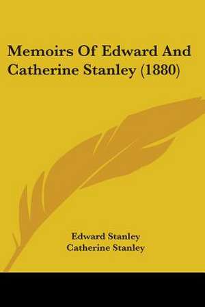 Memoirs Of Edward And Catherine Stanley (1880) de Edward Stanley