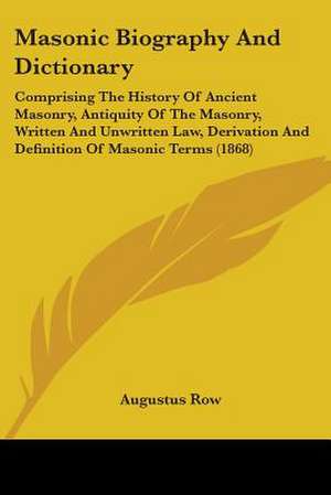 Masonic Biography And Dictionary de Augustus Row