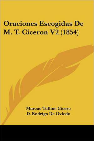 Oraciones Escogidas De M. T. Ciceron V2 (1854) de Marcus Tullius Cicero