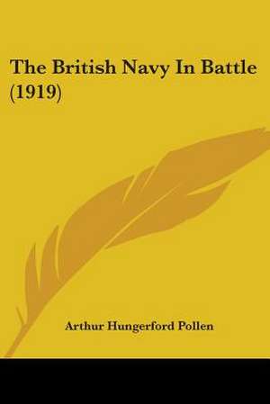 The British Navy In Battle (1919) de Arthur Hungerford Pollen