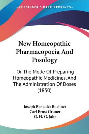 New Homeopathic Pharmacopoeia And Posology de Joseph Benedict Buchner