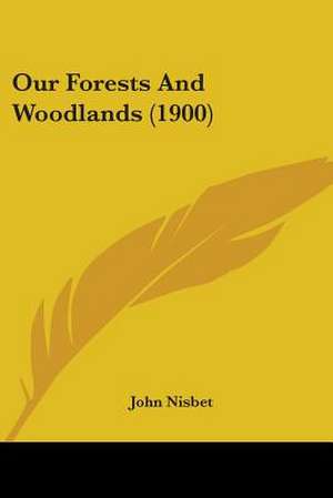 Our Forests And Woodlands (1900) de John Nisbet