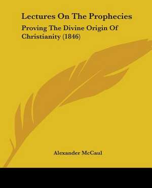 Lectures On The Prophecies de Alexander McCaul