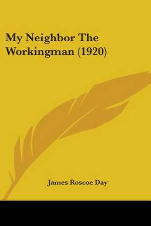 My Neighbor The Workingman (1920) de James Roscoe Day