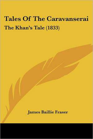 Tales Of The Caravanserai de James Baillie Fraser