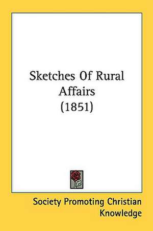 Sketches Of Rural Affairs (1851) de Society Promoting Christian Knowledge