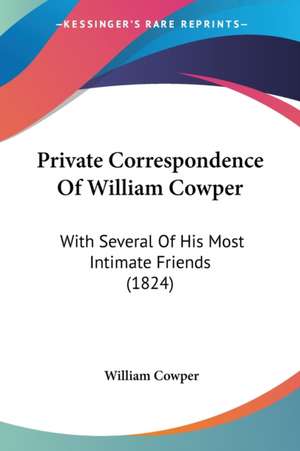 Private Correspondence Of William Cowper de William Cowper