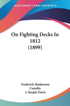 On Fighting Decks In 1812 (1899) de Frederick Hankerson Costello