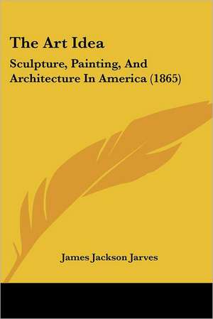 The Art Idea de James Jackson Jarves