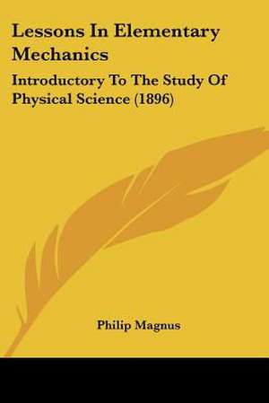 Lessons In Elementary Mechanics de Philip Magnus